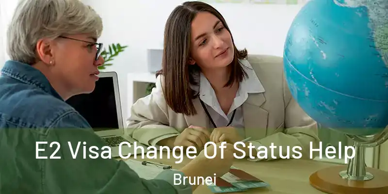  E2 Visa Change Of Status Help Brunei