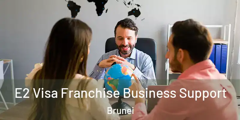  E2 Visa Franchise Business Support Brunei