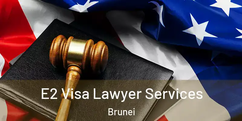  E2 Visa Lawyer Services Brunei