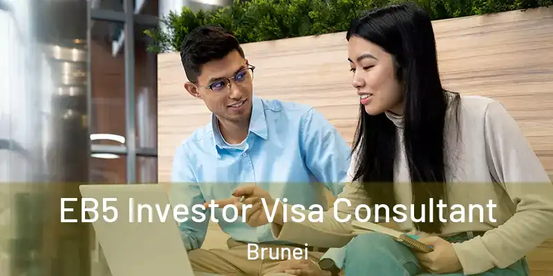  EB5 Investor Visa Consultant Brunei