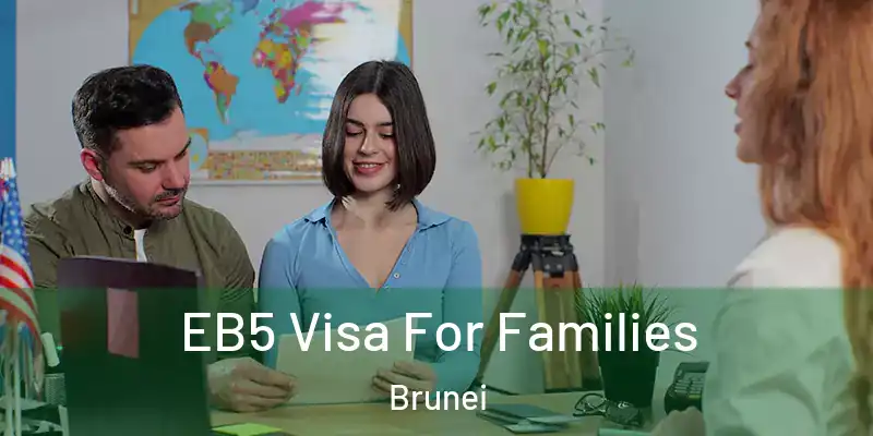  EB5 Visa For Families Brunei