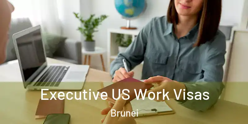  Executive US Work Visas Brunei