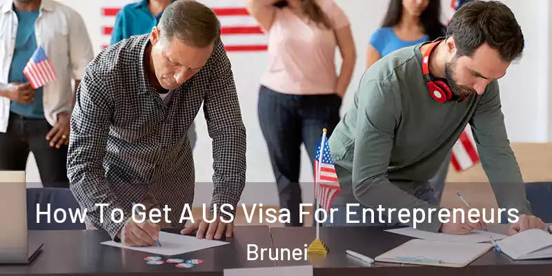  How To Get A US Visa For Entrepreneurs Brunei