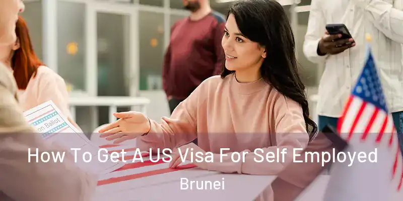  How To Get A US Visa For Self Employed Brunei