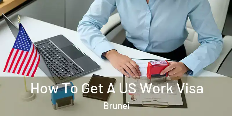  How To Get A US Work Visa Brunei