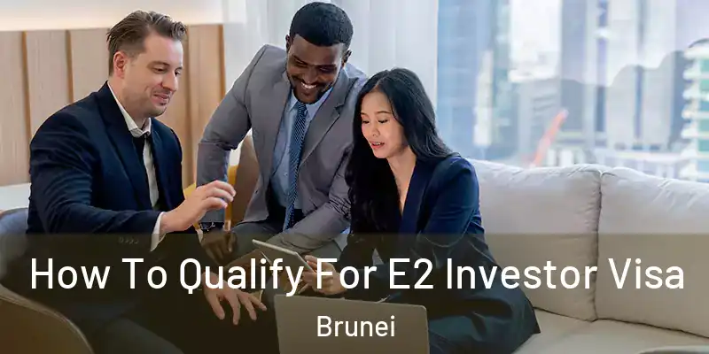  How To Qualify For E2 Investor Visa Brunei
