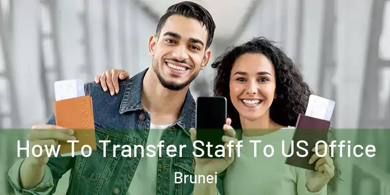  How To Transfer Staff To US Office Brunei