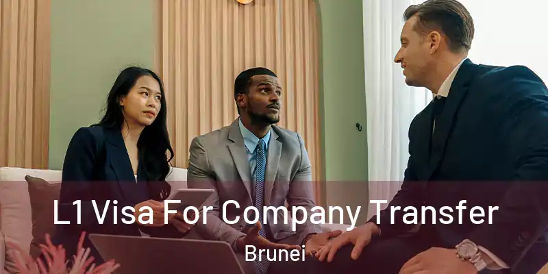  L1 Visa For Company Transfer Brunei