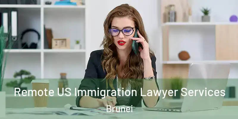  Remote US Immigration Lawyer Services Brunei