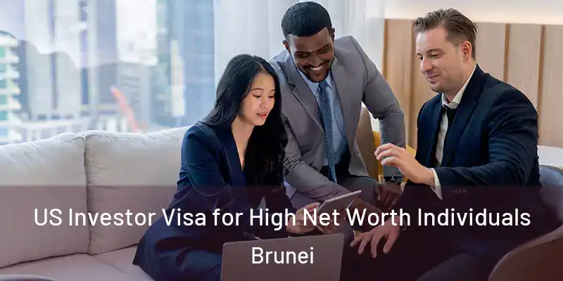  US Investor Visa for High Net Worth Individuals Brunei