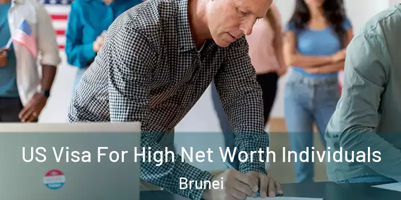 US Visa For High Net Worth Individuals Brunei