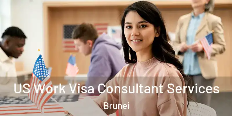  US Work Visa Consultant Services Brunei