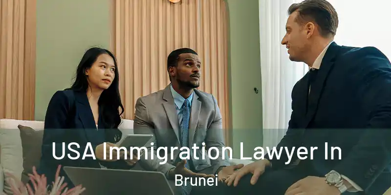  USA Immigration Lawyer In Brunei